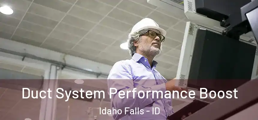 Duct System Performance Boost Idaho Falls - ID